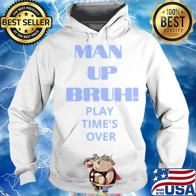 Man up bruh play time's over s Hoodie
