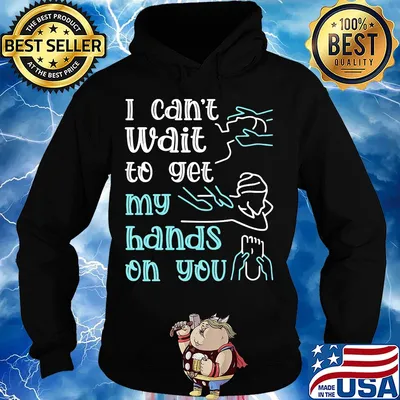 Massege I can't wait to get my hands on you s Hoodie