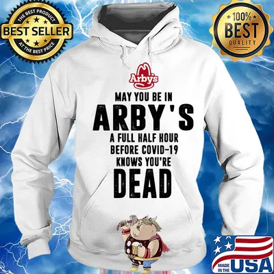May you be in arby's a full half hour before covid-19 knows you're dead s Hoodie