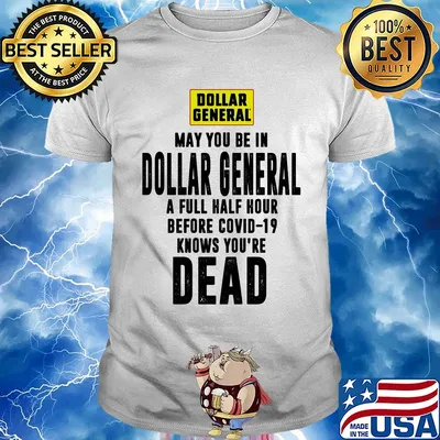 May you be in dollar general a full half hour before covid-19 knows you're dead shirt
