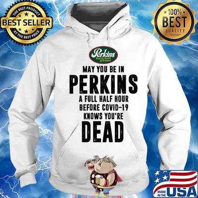 May you be in Perkins a full half hour before covid-19 knows you're dead s Hoodie