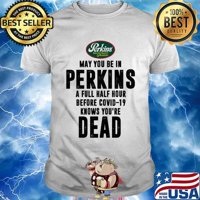 May you be in Perkins a full half hour before covid-19 knows you're dead shirt