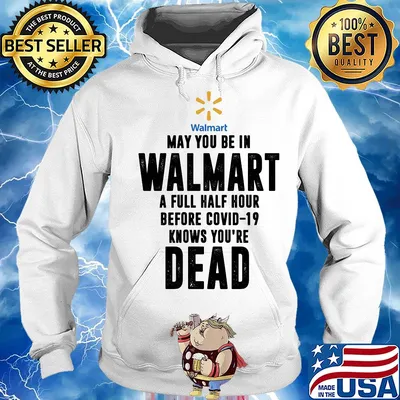 May you be in Walmart a full half hour before covid-19 knows you're dead s Hoodie