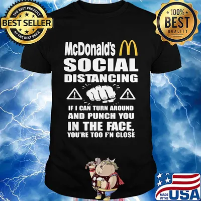 Mcdonald's social distancing if i can turn around and punch you in the face you're too f'n close shirt