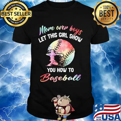 More over boys let this girl show you how to baseball shirt