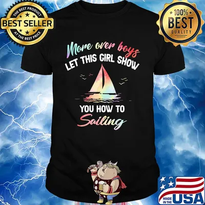 More over boys let this girl show you how to sailing shirt