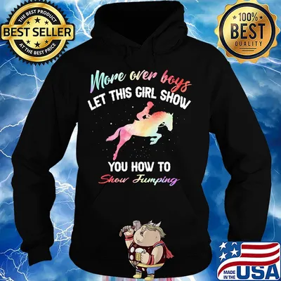 More over boys let this girl show you how to Show Jumping s Hoodie