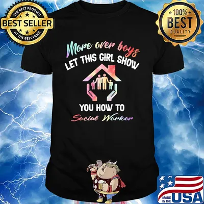 More over boys let this girl show you how to Social worker shirt