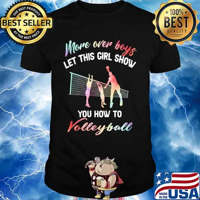 More over boys let this girl show you how to volleyball shirt