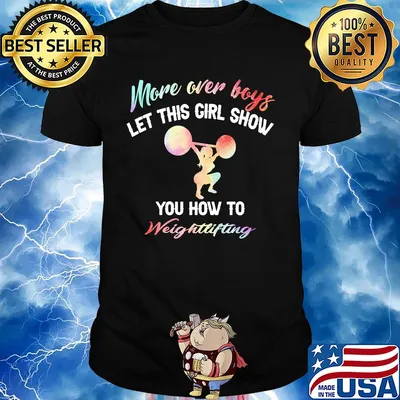 More over boys let this girl show you how to Weightlifting shirt