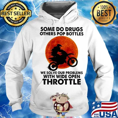 Motocross some do drugs others pop bottles we solve our problems with wide open throttle vintage s Hoodie