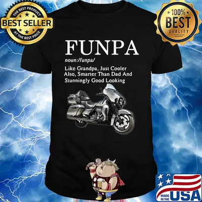 Motorcycle funpa like grandpa just cooler also smarter than dad and stunningly good looking shirt