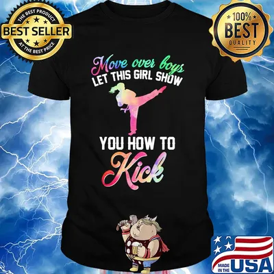 Move over boys let this girl show you how to kick shirt