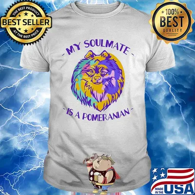 My soulmate is a pomeranian art shirt