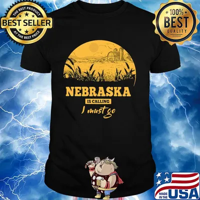 Nebraska is calling I must go shirt