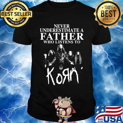 Never underestimate a father who listens to Korn shirt