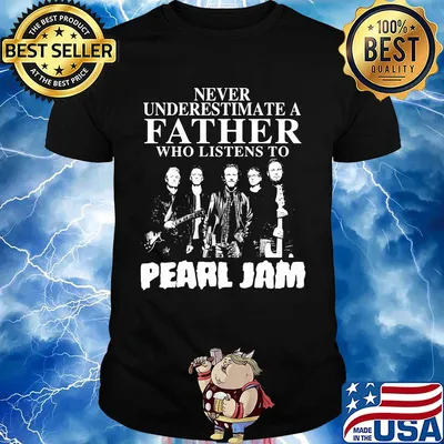 Never underestimate a father who listens to Pearl Jam shirt