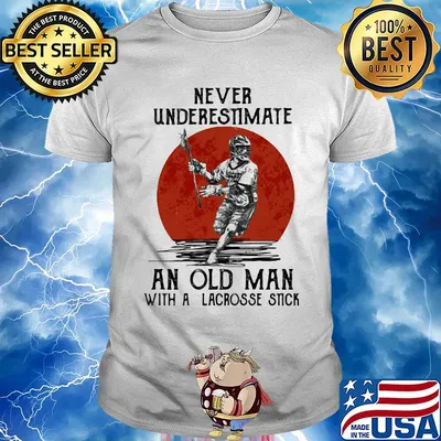 Never underestimate an old man with a lacrosse stick shirt