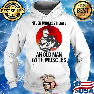 Never underestimate an old man with muscles s Hoodie
