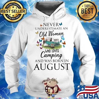Never underestimate an old woman who loves camping and was born in August s Hoodie