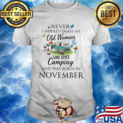 Never underestimate an old woman who loves camping and was born in November shirt