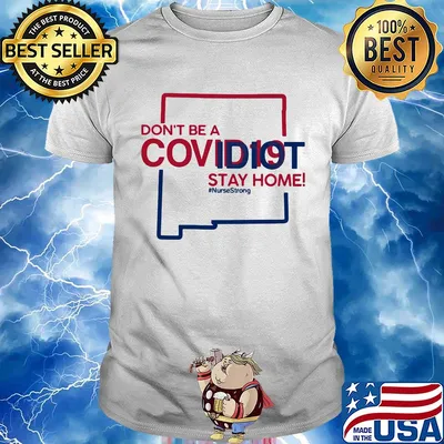 New Mexico Don't be a covid 19 covidiot stay home nursestrong shirt