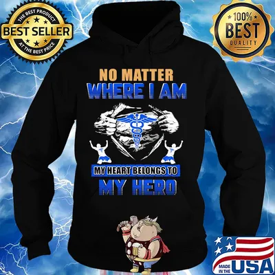 No matter where I am my heart belongs to my hero Nurse hand s Hoodie