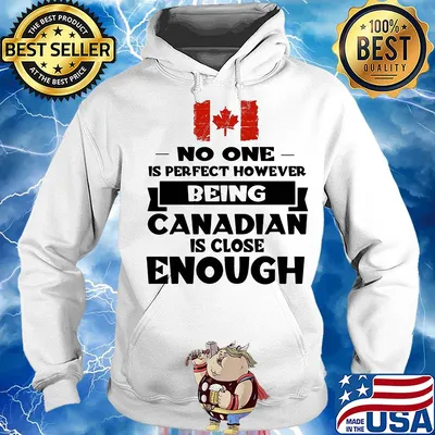 No one is perfect however being canadian is close enough s Hoodie
