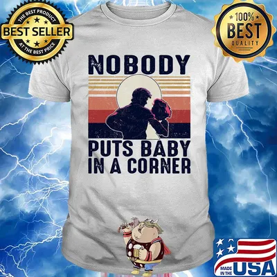Nobody puts baby in the corner vintage shirt