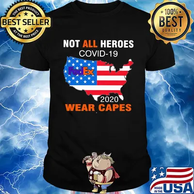 Not all heroes covid-19 fedex 2020 wear capes american flag independence day shirt