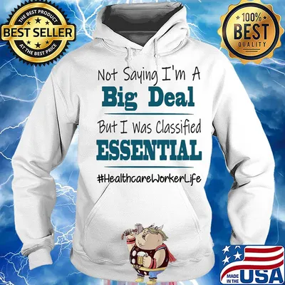 Not saying I'm a big deal but I was classified essential healthcare worker life s Hoodie