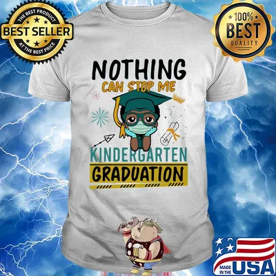 Nothing can stop me kindergarten graduation mask shirt