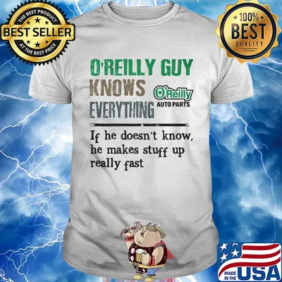 O'reilly auto parts guy knows everything if he doesn't know he makes stuff up really fast shirt