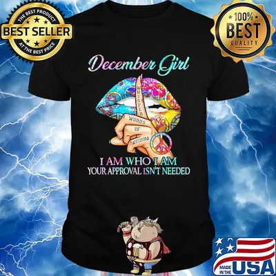 Official December girl I am who I am your approval isn't needed whisper words of wisdom lip shirt