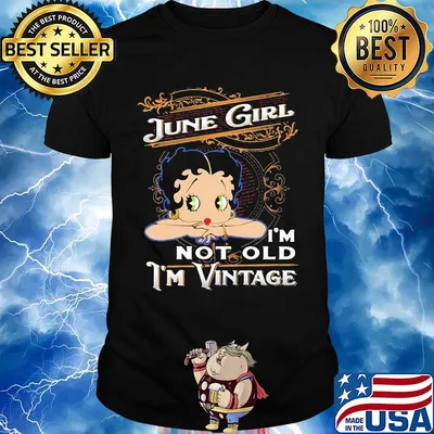 Official June girl I'm not old I'm vintage shirt