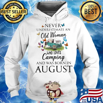 Official Never underestimate an old woman who loves camping and was born in august s Hoodie