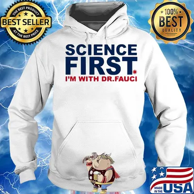 Official Science first I'm with Dr Fauci s Hoodie