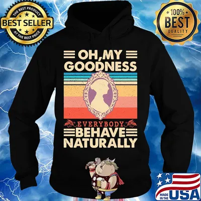 Oh my goodness everybody behave naturally vintage s Hoodie