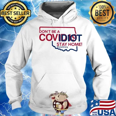 Oklahoma Don't be a covid 19 covidiot stay home nursestrong s Hoodie