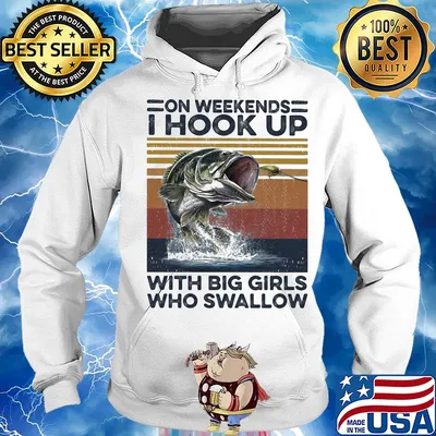 On weekends I hookk up with big girls who swallow fishing vintage s Hoodie