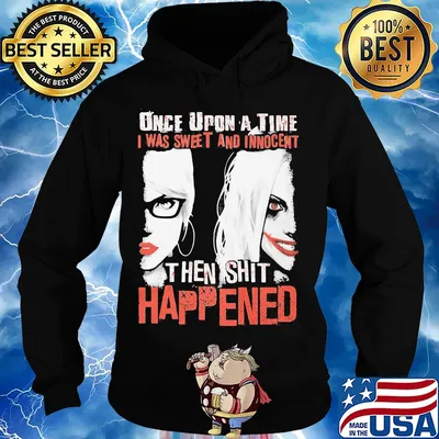 Once upon a time i was sweet and innocent then shit happened halloween s Hoodie