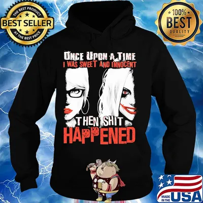 Once upon a time I was sweet and innocent then shit happened s Hoodie