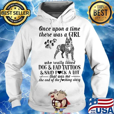 Once upon a time there was a girl who really loved dogs paw and ahd tattoos and said fuck a lot that was me the end of the fuckimg story s Hoodie