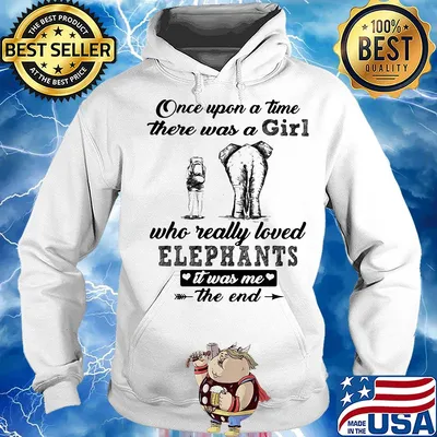 Once upon a time there was a girl who really loved elephants it was me the end s Hoodie