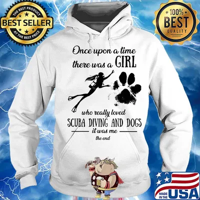 Once upon a time there was a girl who really loved scuba diving and dogs paw it was me the end s Hoodie