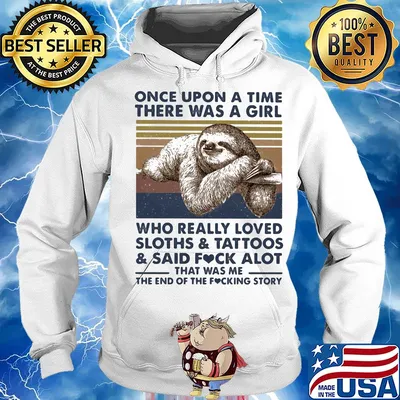 Once upon a time there was a girl who really loved sloths & tattoos & said fuck alot heart s Hoodie
