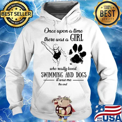 Once upon a time there was a girl who really loved swimming and dogs paw it was me the end s Hoodie