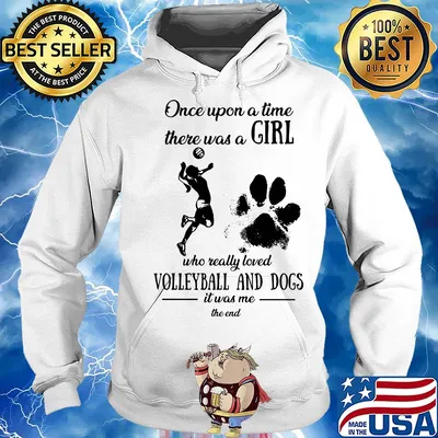 Once upon a time there was a girl who really loved volleyball and dogs paw it was me the end s Hoodie