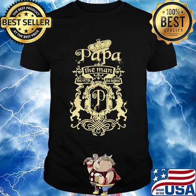 Papa the man the myth the legend shirt