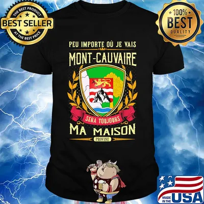 Peu importe ou je vais mont-cauvaire sera toujours ma maison provine shirt